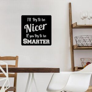 Metal Wall Hanging Humorous Decor, "I'll Try To Be Nicer If You Try To Be Smarte
